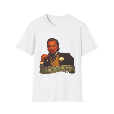 Too Old for DiCaprio T-Shirt — Funny Leonardo DiCaprio Meme Tee